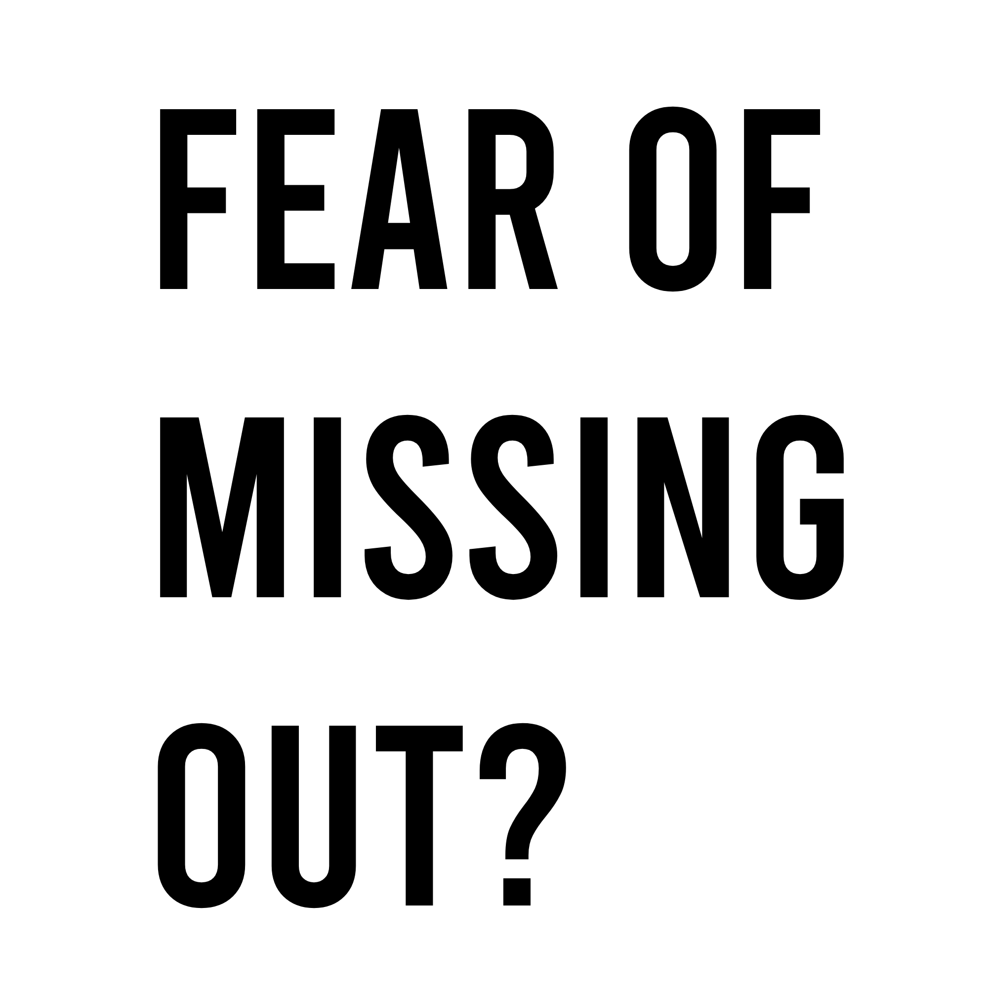 Fear of missing out?